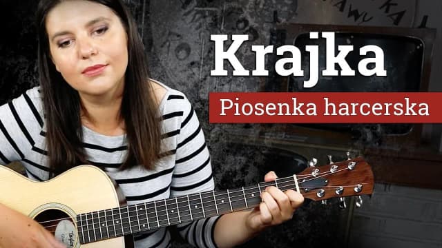 Krajka chwyty na gitarę - zagraj tę popularną piosenkę harcerską Krajka chwyty na gitarę - zagraj tę popularną piosenkę harcerską