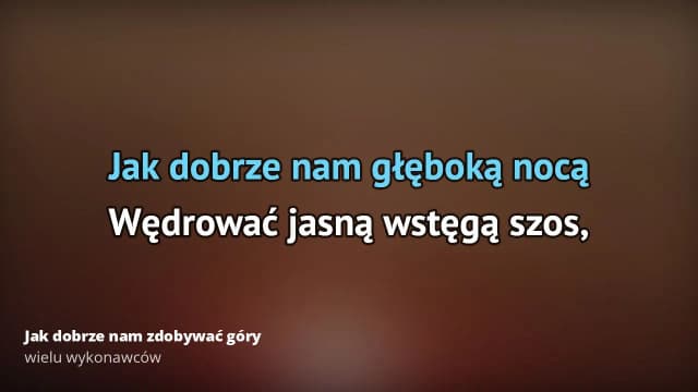 Tekst piosenki jak dobrze nam zdobywać góry - pełne słowa i znaczenie Tekst piosenki jak dobrze nam zdobywać góry - pełne słowa i znaczenie